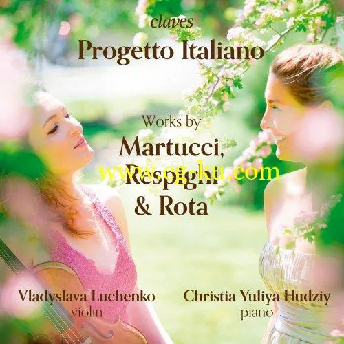 Vladyslava Luchenko & Christia Yuliya Hudziy – Progetto Italiano: Works of Martucci, Respighi & Rota (2019) FLAC的图片1