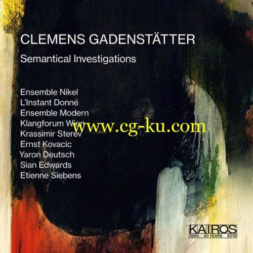 LInstand Donne, Ensemble Modern, Klangforum Wien – Clemens Gadensttter: Semantical Investigations (2019) FLAC的图片1