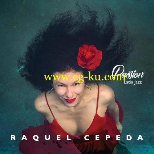 Raquel Cepeda – Passion – Latin Jazz (2019) FLAC的图片1