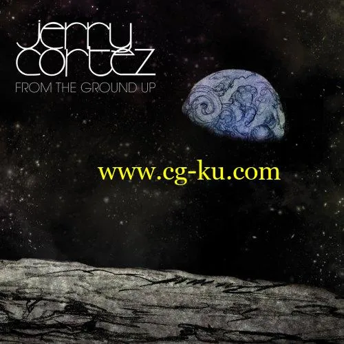 Jerry Cortez – From The Ground Up (2016/2019) FLAC的图片1