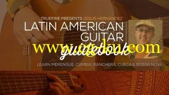 Truefire Jesus Hernandez’s Latin American Guitar Guidebook TUTORiAL的图片1