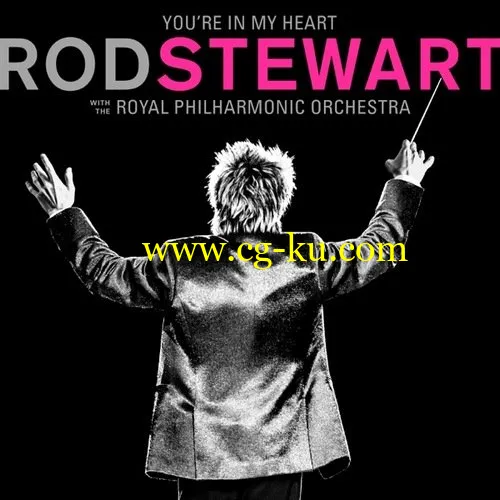 Rod Stewart – Youre In My Heart: Rod Stewart with the Royal Philharmonic Orchestra (2019) FLAC的图片1