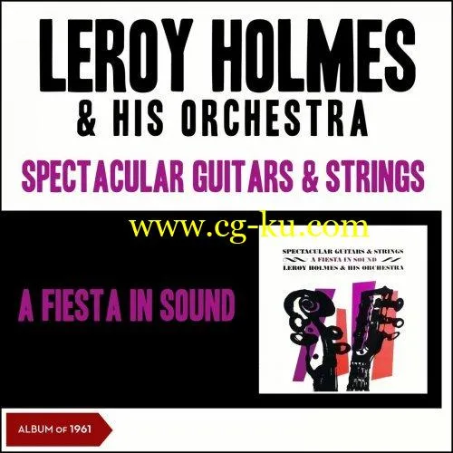 Leroy Holmes & His Orchestra – Spectacular Guitars & Strings – A Fiesta in Sound (Album of 1961) (2019) FLAC的图片1