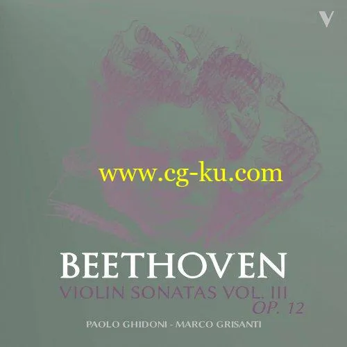 Paolo Ghidoni Marco Grisanti – Beethoven: Violin Sonatas, Vol. 3 Op. 12 Nos. 1-3 (2019) FLAC的图片1