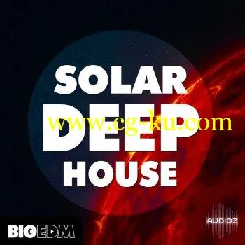 Big EDM – Solar Deep House WAV MIDi Presets的图片1