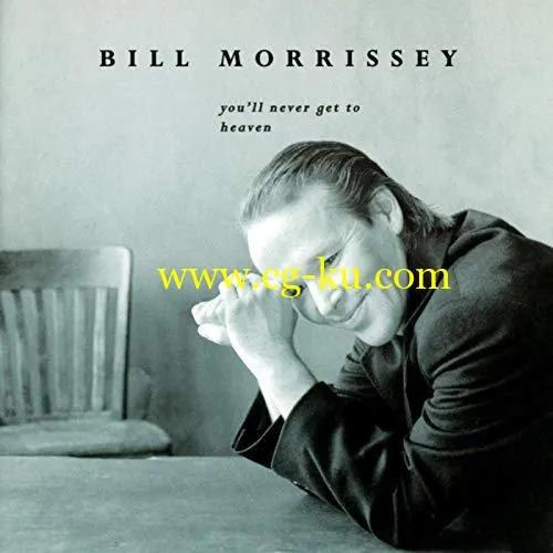 Bill Morrissey – You’ll Never Get To Heaven (1996/2019) FLAC的图片1