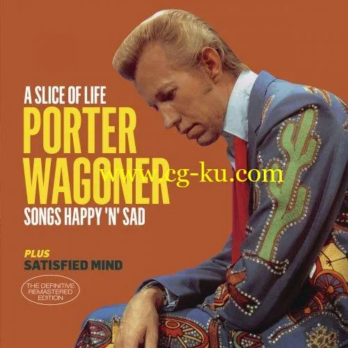 Porter Wagoner – A Slice of Life – Songs Happy ‘N’ Sad + Satisfied Mind (2016/2019) FLAC的图片1