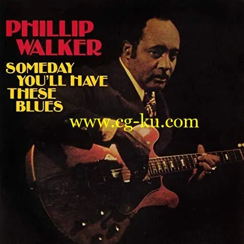 Phillip Walker – Someday You’ll Have These Blues (1977/2020) FLAC的图片1