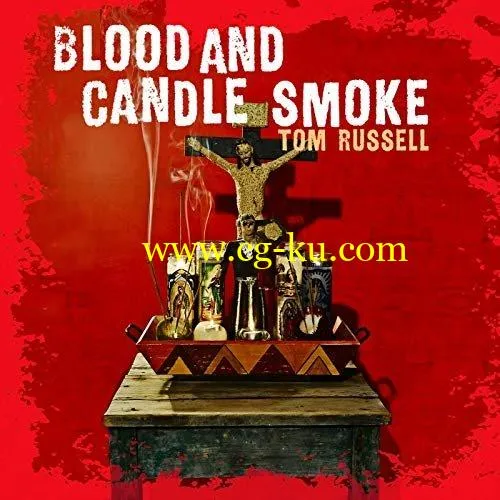 Tom Russell – Blood And Candle Smoke (2009/2020) FLAC的图片1