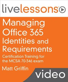 Managing Office 365 Identities and Requirements (MCSA 70-346 exam) LiveLessons的图片2