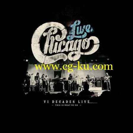 Chicago – VI Decades Live (This Is What We Do) (2018) FLAC的图片1