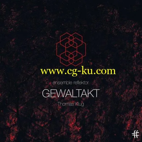 Thomas Klug, Ensemble Reflektor – Gewaltakt (2019) Flac的图片1