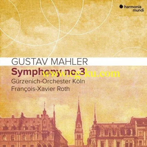 Gürzenich-Orchester Köln & François-Xavier Roth – Mahler: Symphony No. 3 (2019) FLAC的图片1