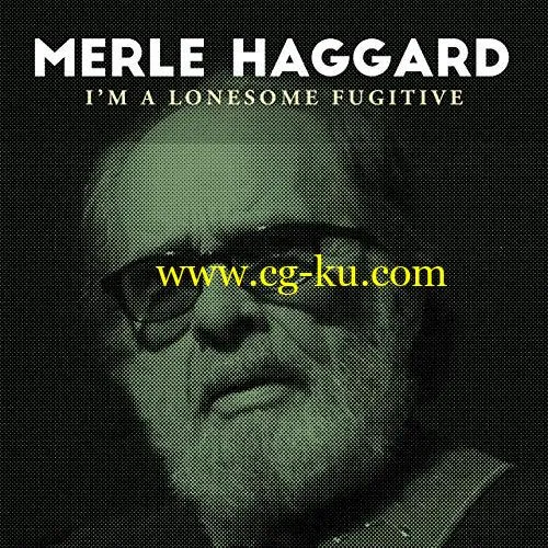 Merle Haggard – I’m A Lonesome Fugitive (2019) FLAC的图片1