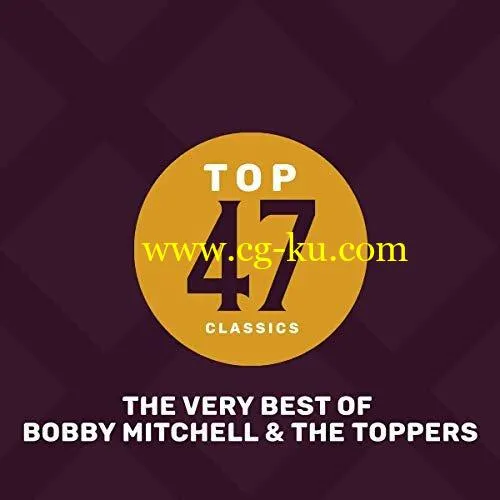 Bobby Mitchell And The Toppers – Top 47 Classics – The Very Best of Bobby Mitchell & The Toppers (2019) FLAC的图片1