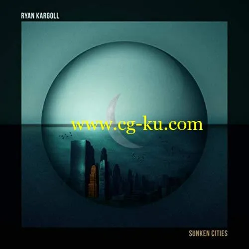 Ryan Kargoll – Sunken Cities (2019) Flac的图片1