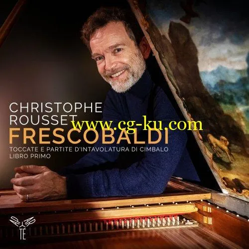 Christophe Rousset – Frescobaldi: Toccate e partite d’intavolatura di cimbalo, libro primo (2019) FLAC的图片1