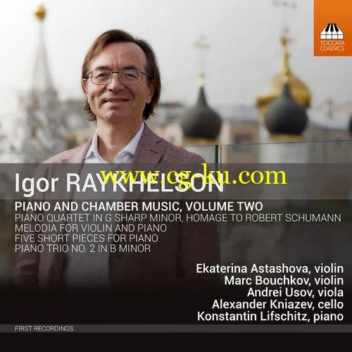 Marc Bouchkov, Alexander Kniazev & Konstantin Lifschitz – Igor Raykhelson: Piano & Chamber Music, Vol. 2 (2019) FLAC的图片1