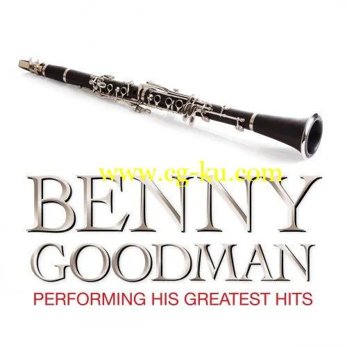 Benny Goodman – Benny Goodman Performing His Greatest Hits (2019) Flac的图片1