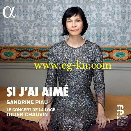 Sandrine Piau, Le Concert de la Loge & Julien Chauvin – Si J’ai Aimé (2019) FLAC的图片1