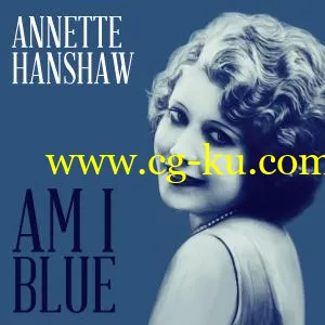 Annette Hanshaw – Am I Blue (2019) FLAC的图片1