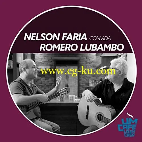 Nelson Faria & Romero Lubambo – Nelson Faria Convida Romero Lubambo: Um Café Lá em Casa (2019) Flac的图片1