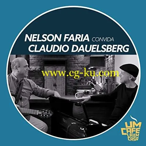 Nelson Faria Claudio Dauelsberg – Nelson Faria Convida Claudio Dauelsberg. Um Caf L Em Casa (2019) Flac的图片1