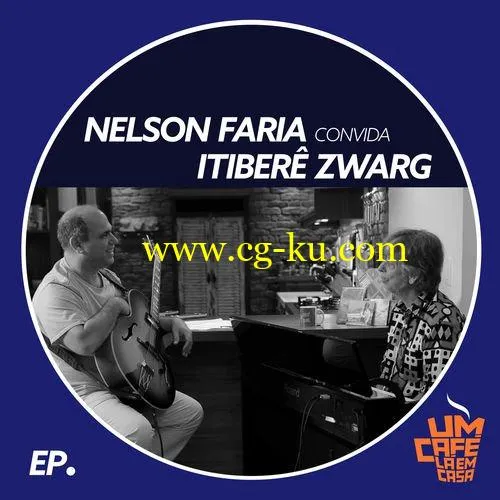 Nelson Faria – Nelson Faria Convida Itiber Zwarg. Um Caf L Em Casa (feat. Mariana Zwarg) (2019) Flac的图片1