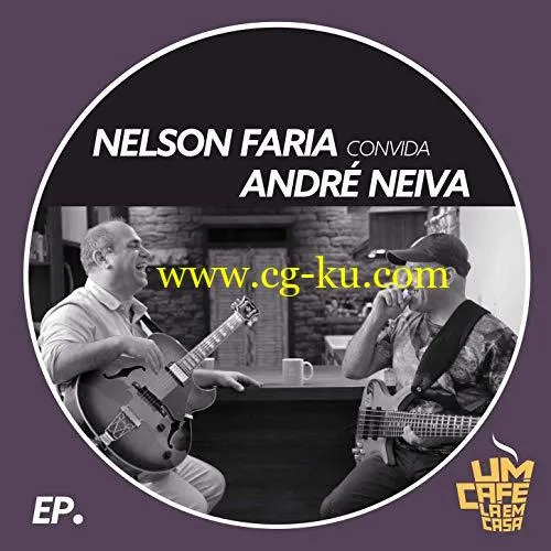 Nelson Faria & André Neiva – Nelson Faria Convida André Neiva. Um Café Lá Em Casa (2019) Flac的图片1