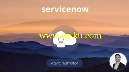 The Complete ServiceNow System Administrator Course (2018)的图片2