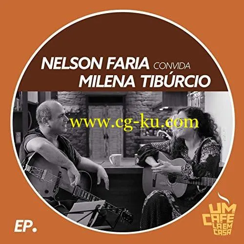 Nelson Faria & Milena Tibúrcio – Nelson Faria Convida Milena Tibúrcio. Um Café Lá Em Casa (2019) Flac的图片1