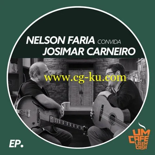 Nelson Faria – Nelson Faria Convida Josimar Carneiro. Um Caf L Em Casa (2019) Flac的图片1