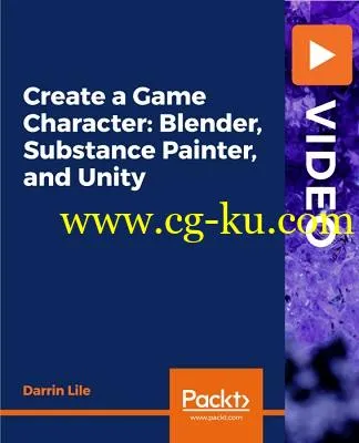 Packt Publishing – Create a Game Character: Blender, Substance Painter, and Unity的图片1