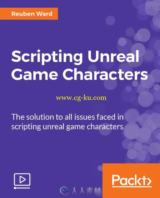 UE4游戏角色脚本制作技术视频教程 PACKTPUB SCRIPTING UNREAL GAME CHARACTERS的图片1